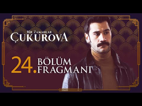 Bir Zamanlar Çukurova 24. Bölüm Fragmanı                                                                                                                                                                                                                  