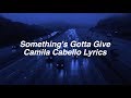Something's Gotta Give || Camila Cabello Lyrics