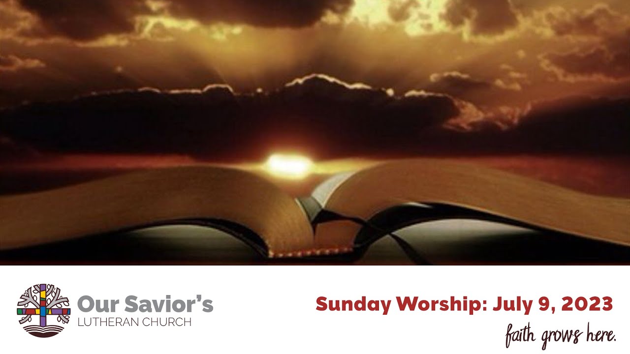 Sunday Worship Service at Our Savior's Lutheran Church Faribault, MN: July 9, 2023