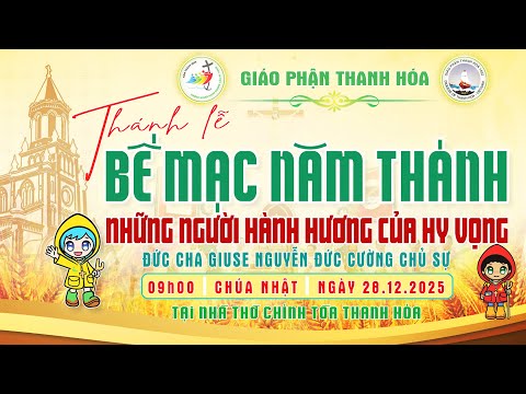 giao phan thanh hoa cu hanh thanh le be mac nam thanh 2025 luc 9 gio 00   ngay 28122025 tai nha tho giao xu chinh toa
