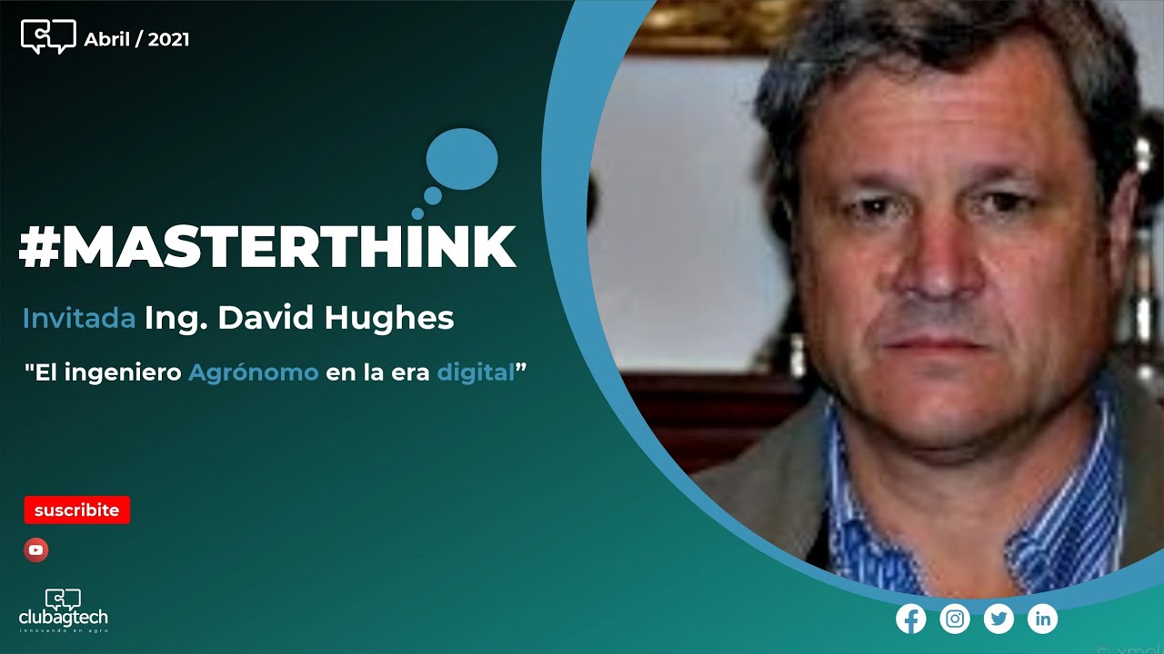 #MASTERTHINK -  David Hughes  - "El ingeniero Agrónomo en la era digital”