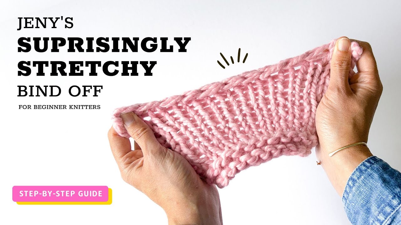 Jeny's Surprisingly Stretchy Bind Off: a Step-by-Step Tutorial for Beginner Knitters!