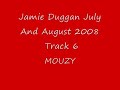 Jamie Duggan July & August 2008 Track 6 Jamie Duggan July & August 2008 Track 6