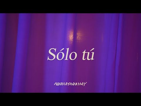 Solo tu - AQUIHAYAQUIHAY 