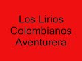 Los Lirios Colombianos ( Aventurera ) Los Lirios Colombianos ( Aventurera )