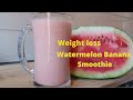 Watermelon And Banana Smoothie For Weight Loss