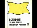 I Campioni - Non Farla Piangere (1966)*