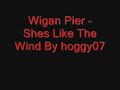 Wigan Pier - Shes Like The Wind Wigan Pier - Shes Like The Wind
