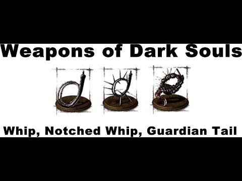notched - Stats Needed: Whip - 7 Str, 14 Dex Notched Whip - 8 Str, 16 Dex Guardian Tail - 15 Str, 10 Dex How to Get: Whip - Corpse in upper Blighttown Notched Whip - K...