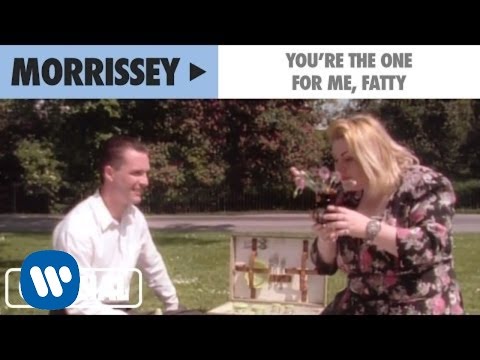 Morrissey - You're The One For Me, Fatty