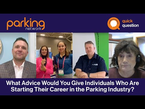 Quick Question: What Advice Would You Give Individuals Who Are Starting Their Career in the Parking Industry?
