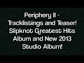 Periphery II, Teaser, Full Tracklistings - Slipknot New 2013 Album -Antennas To Hell- GREATEST HITS!