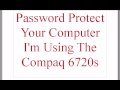 Password Protect Your ComputerI'm Using The Compaq 6720s
