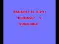Damian y el Toyo - Domingo y Robacable