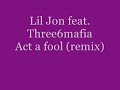 ? Lil Jon feat. Three6mafia  - Act a fool ?