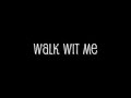 Walk wit me Walk wit me