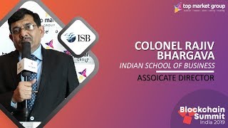 Colonel Rajiv Bhargava - Associate Director - ISB at Blockchain Summit India 2019