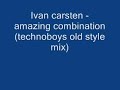 Ivan carsten - amazing combination (technoboys old style mix Ivan carsten - amazing combination (technoboys old style mix