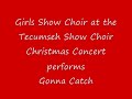 Tecumseh Girls Show Choir performs Gonna Catch at Tecumseh High School Christmas Choir Concert