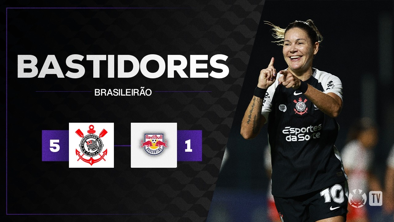 BASTIDORES DAS BRABAS | CORINTHIANS 5 X 1 RED BULL BRAGANTINO | BRASILEIRÃO 2026 | 6ª RODADA