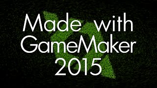 Made with GameMaker - 2015 Showreel