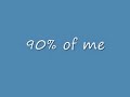 90% OF ME 90% OF ME