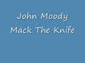 John Moody - Mack The Knife.wmv