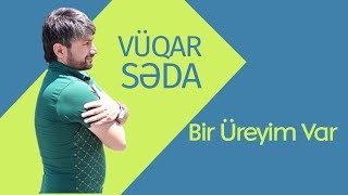 Vüqar Səda ft Emin Divanə ft Əli Lənkaranlı.  Bir Üreyim Var