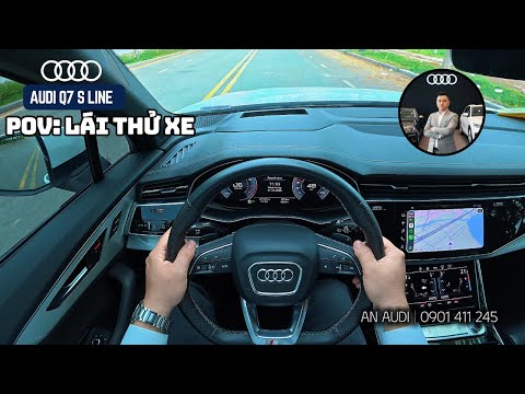 AUDI Q7 S LINE 45 TFSI quattro | POV lái thử #audiq7