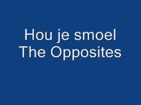 Hou je smoel - The opposites
