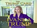 Ivanka Trump - Trump Card: Playing to Win in Work and Life