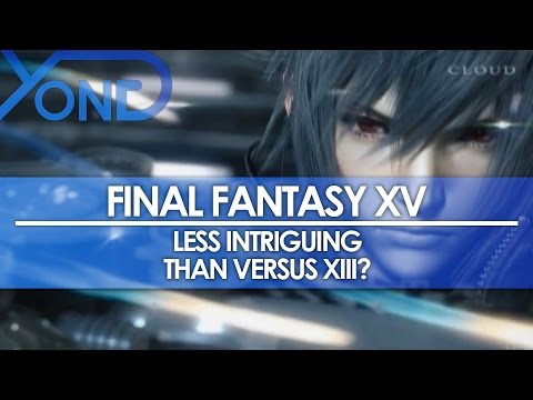 Final Fantasy XV - Discussion: Is It Less Intriguing than Versus XIII?
