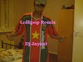 Lollipop Remix - Dj Jayant