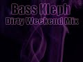 BASS KLEPH - DIRTY WEEKEND MIX BASS KLEPH - DIRTY WEEKEND MIX