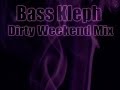 BASS KLEPH - DIRTY WEEKEND MIX