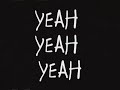 Yeah Yeah Yeah Music Video Yeah Yeah Yeah Music Video