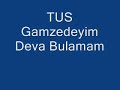 TUS - Gamzedeyim Deva Bulamam