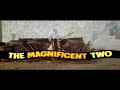 The Magnificent Two Trailer The Magnificent Two Trailer