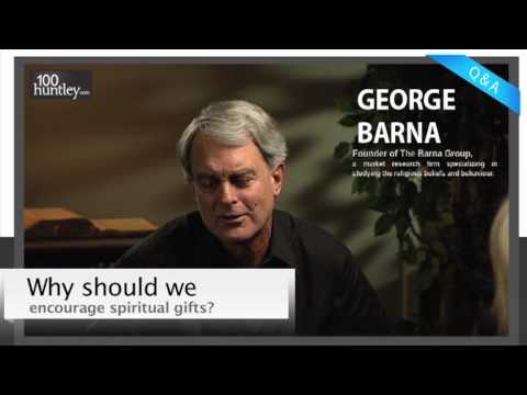 Why Should We Encourage Spiritual Gifts? - George Barna