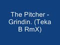 the pitcher - grindin ( teka b remix )