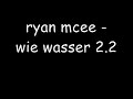 ryan mcee - wie wasser 2.2