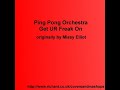 ping pong orchestra - get ur freak on
originally by missy elliot