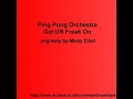 ping pong orchestra - get ur freak on
originally by missy elliot