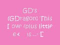 GDragon's This Love (plus little extras~~~ =D)