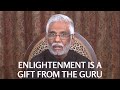 Enlightenment is a Gift from the Guru - Part 2: