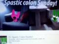 Spastic Colon Sunday!