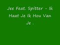Jee Feat. Spitter - Ik Haat Je Ik Hou Van Je.
