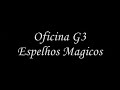 Espelhos magicos Oficina g3