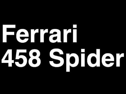 How to Pronounce Ferrari 458 Spider 2013 Sound Acceleration Car Review Fix Crash Test Drive MPG
