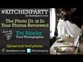 The Photo Dr is In Your Food Photos Reviewed w/ @EviAbeler #KitchenParty